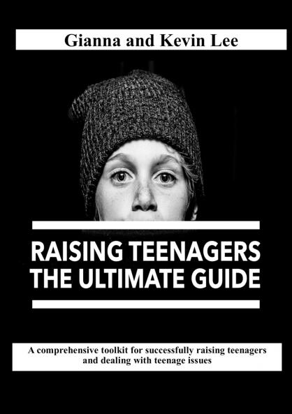Raising Teenagers The Ultimate Guide
