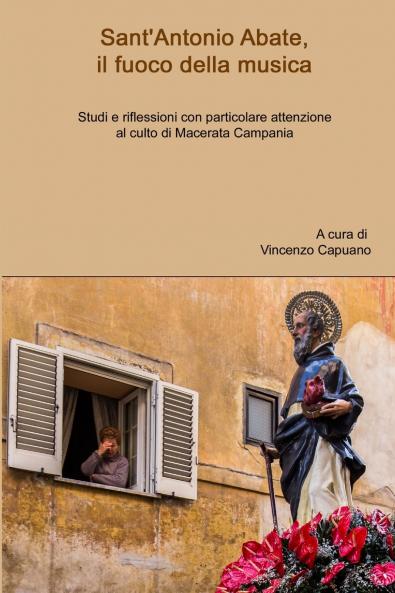 Sant'Antonio Abate il fuoco della musica. Studi e riflessioni con particolare attenzione al culto di Macerata Campania