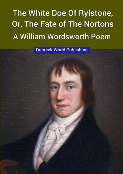 The White Doe of Rylstone or The Fate of the Nortons a William Wordsworth Poem