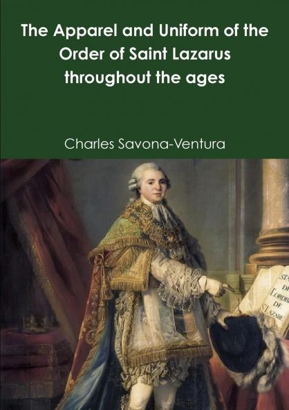 Apparel and Uniform of the Order of Saint Lazarus throughout the ages