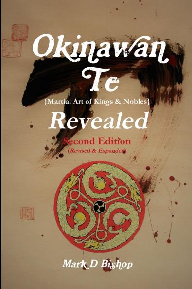 Okinawan Te (Martial Art of Kings & Nobles) Revealed Second Edition (Revised & Expanded)