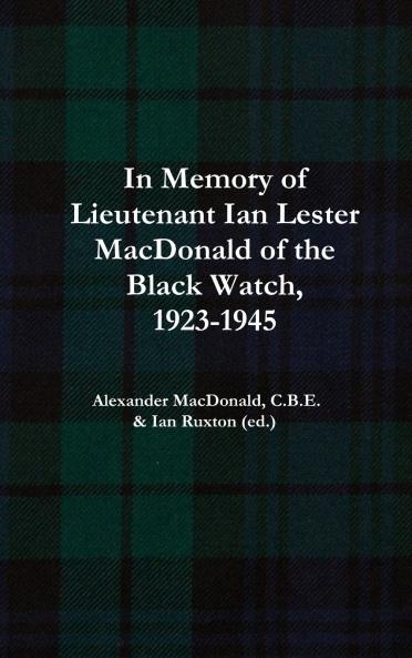 In Memory of Lieutenant Ian Lester MacDonald of the Black Watch 1923-1945