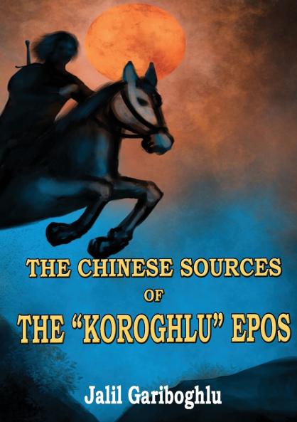 THE CHINESE SOURCES OF THE KOROGHLU EPOS