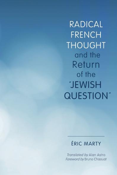 Radical French Thought and the Return of the Jewish Question
