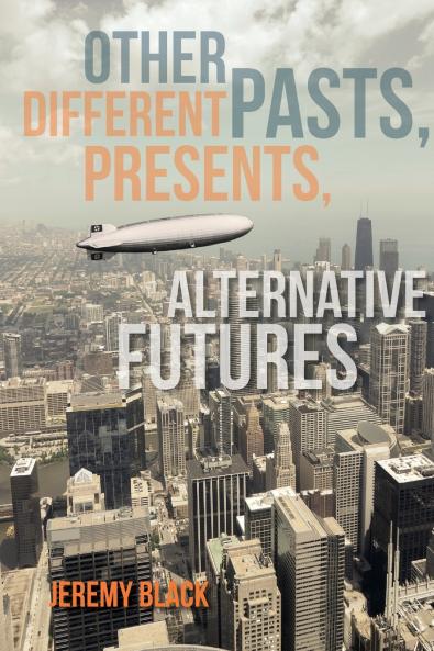 Other Pasts Different Presents Alternative Futures
