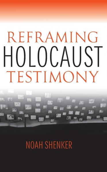 Reframing Holocaust Testimony