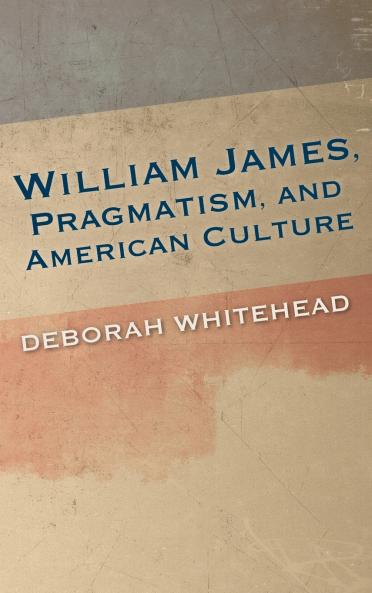 William James Pragmatism and American Culture