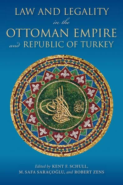 Law and Legality in the Ottoman Empire and Republic of Turkey