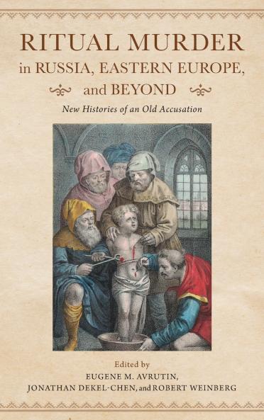 Ritual Murder in Russia Eastern Europe and Beyond