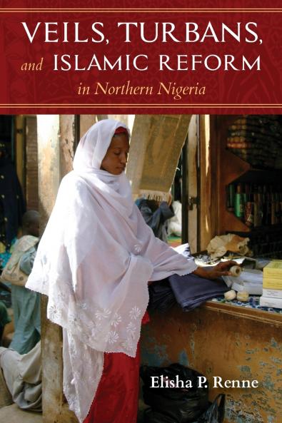 Veils Turbans and Islamic Reform in Northern Nigeria