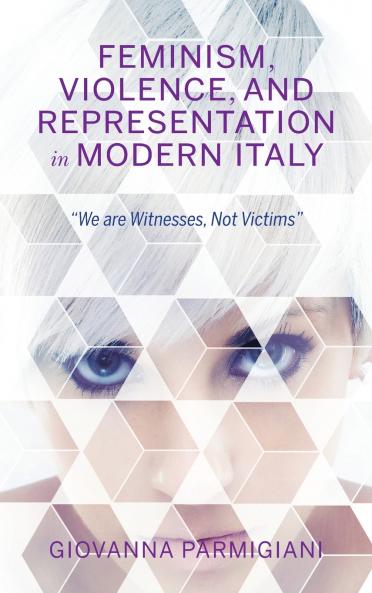 Feminism Violence and Representation in Modern Italy