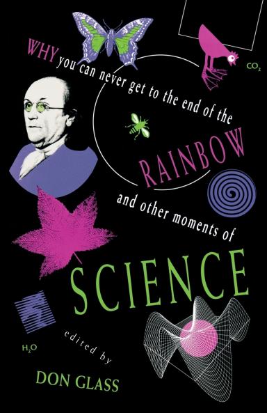 Why You Can Never Get to the End of the Rainbow and Other Moments Ofscience