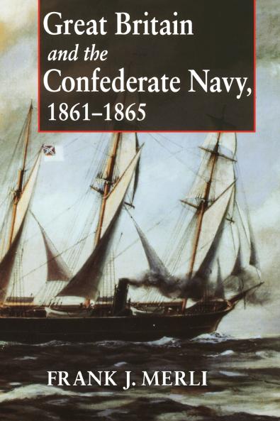 Great Britain and the Confederate Navy 1861-1865