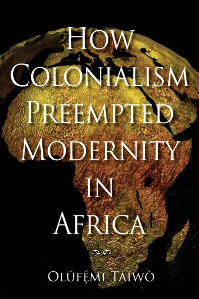 How Colonialism Preempted Modernity in Africa