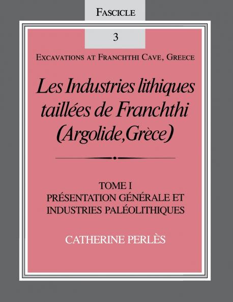 Les Industries Lithiques Taillées de Franchthi (Argolide Grèce) Volume 1
