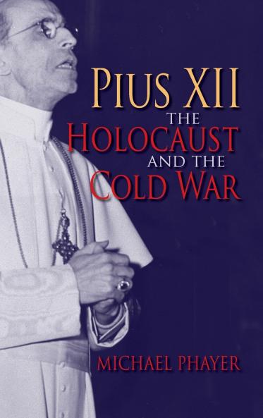 Pius XII the Holocaust and the Cold War