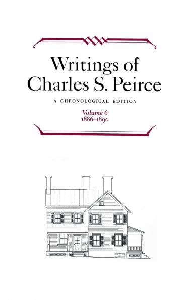 Writings of Charles S. Peirce: A Chronological Edition Volume 6