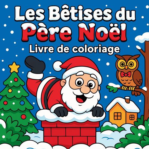 Les Bêtises du Père Noël - Livre de coloriage