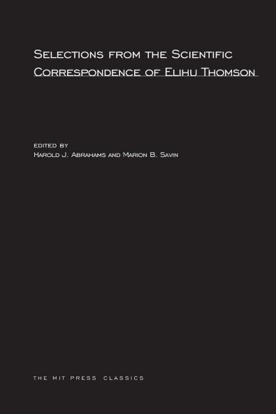 Selections from the Scientific Correspondence of Elihu Thomson