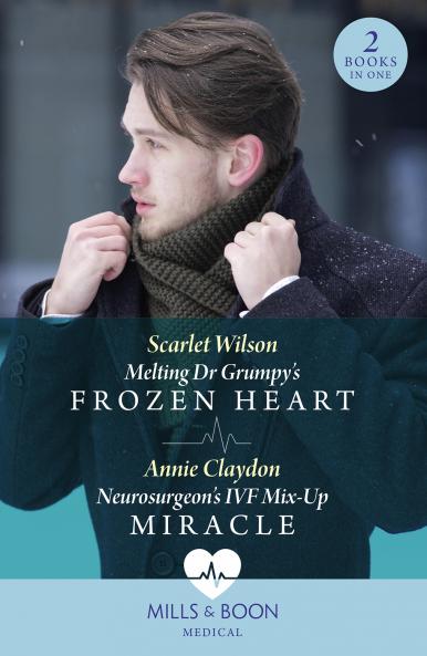 Melting Dr Grumpy's Frozen Heart / Neurosurgeon's Ivf Mix-Up Miracle