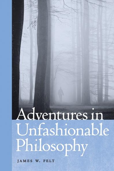 Adventures in Unfashionable Philosophy