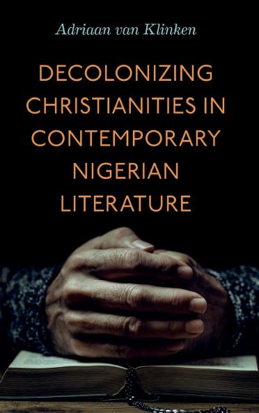 Decolonizing Christianities in Contemporary Nigerian Literature