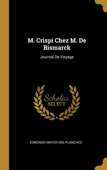 M. Crispi Chez M. De Bismarck
