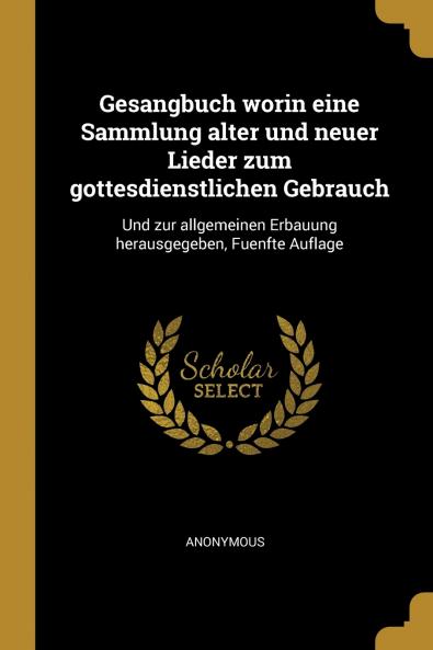 Gesangbuch worin eine Sammlung alter und neuer Lieder zum gottesdienstlichen Gebrauch