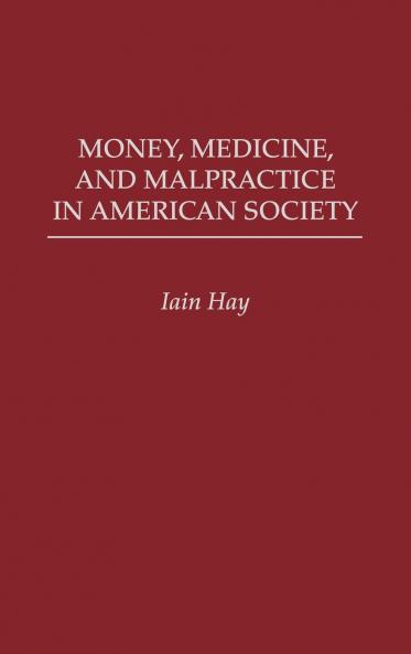 Money Medicine and Malpractice in American Society