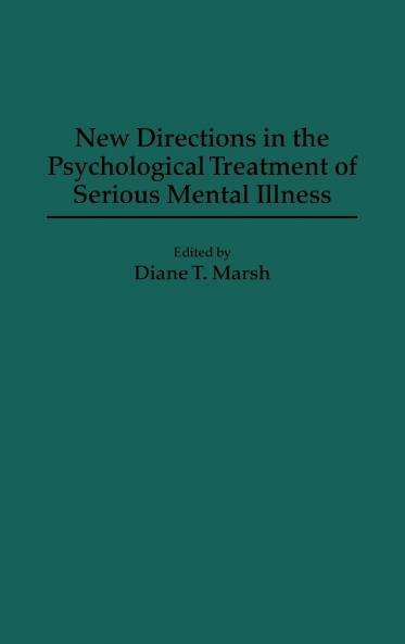 New Directions in the Psychological Treatment of Serious Mental Illness