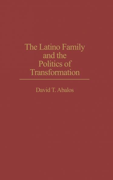 The Latino Family and the Politics of Transformation