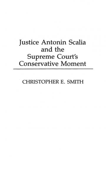 Justice Antonin Scalia and the Supreme Court's Conservative Moment