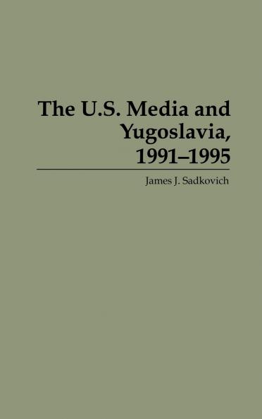 The U.S. Media and Yugoslavia 1991-1995