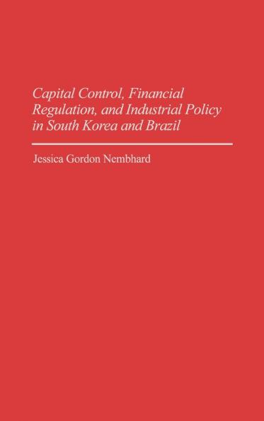 Capital Control Financial Regulation and Industrial Policy in South Korea and Brazil