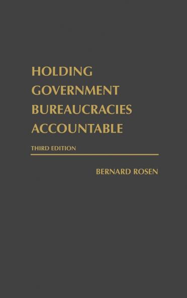 Holding Government Bureaucracies Accountable Third Edition