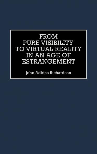 From Pure Visibility to Virtual Reality in an Age of Estrangement