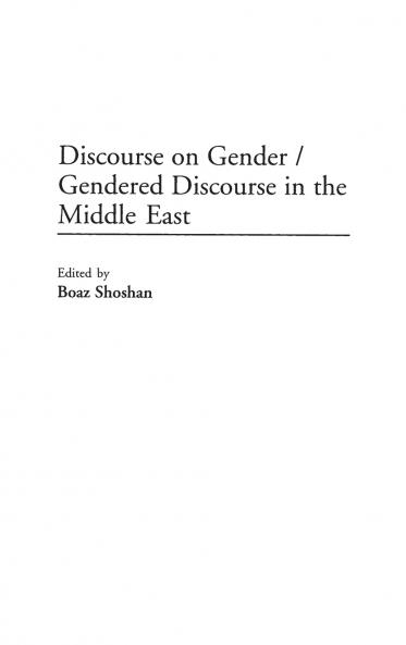 Discourse on Gender/Gendered Discourse in the Middle East