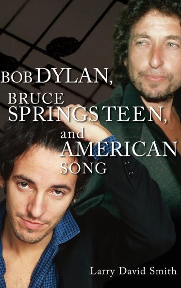 Bob Dylan Bruce Springsteen and American Song