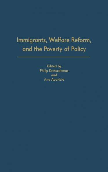 Immigrants Welfare Reform and the Poverty of Policy