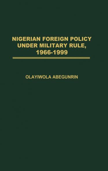 Nigerian Foreign Policy Under Military Rule 1966-1999