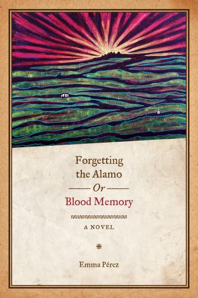Forgetting the Alamo Or Blood Memory