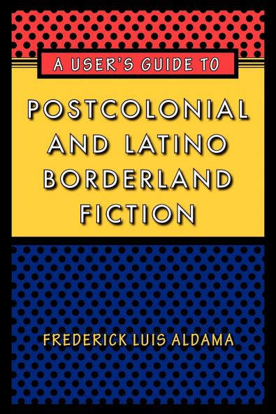 A User's Guide to Postcolonial and Latino Borderland Fiction