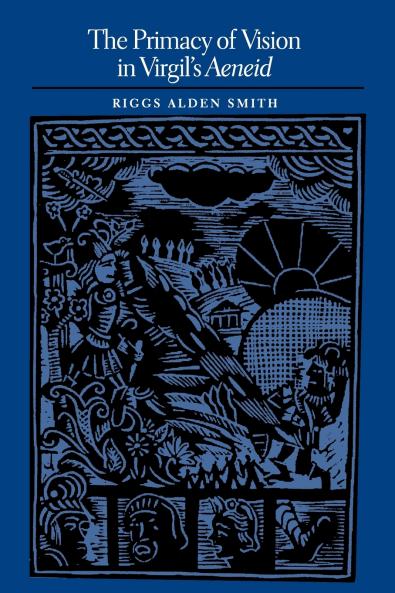 The Primacy of Vision in Virgil's Aeneid