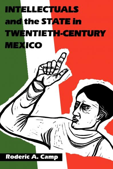 Intellectuals and the State in Twentieth-Century Mexico