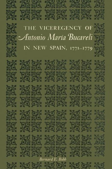 The Viceregency of Antonio María Bucareli in New Spain 1771-1779