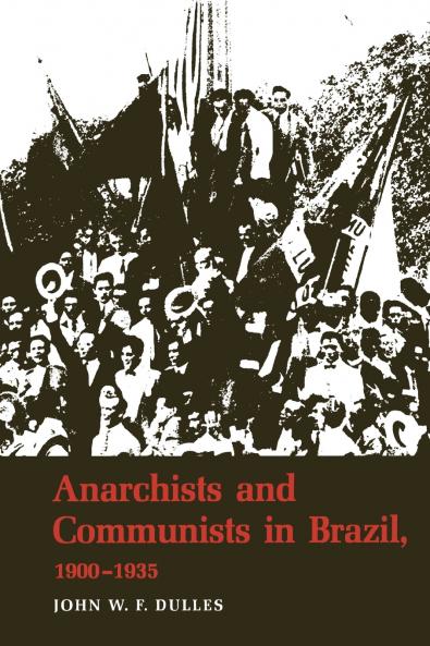 Anarchists and Communists in Brazil 1900-1935