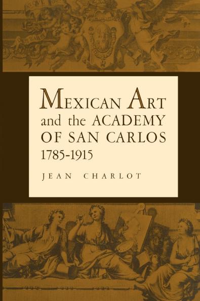 Mexican Art and the Academy of San Carlos 1785-1915