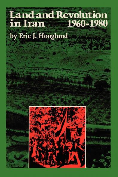 Land and Revolution in Iran 1960-1980