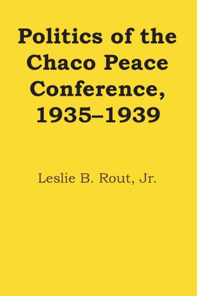 Politics of the Chaco Peace Conference 1935-1939