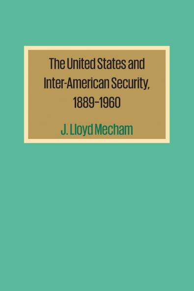 The United States and Inter-American Security 1889-1960